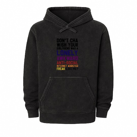 Don't Cha Wish Your Girlfriend Was A Lonely Awkwar Mineral Wash Hoodies