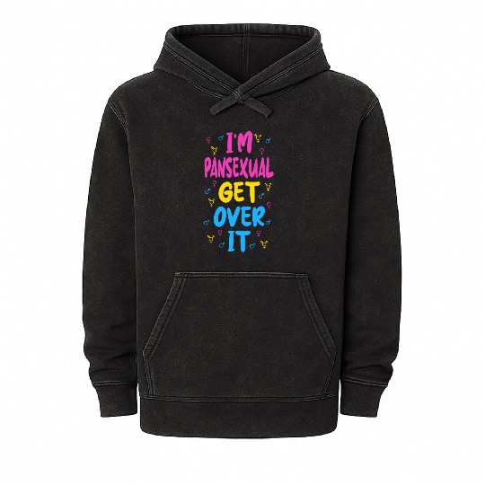 Im Pansexual Get Over It Mineral Wash Hoodies