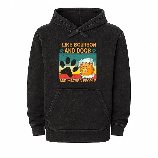 I Like Bourbon And Dogs And Maybe 3 People Mineral Wash Hoodies