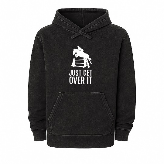 Equestrian Horse Show Jumping Gift Just Get Over I Mineral Wash Hoodies