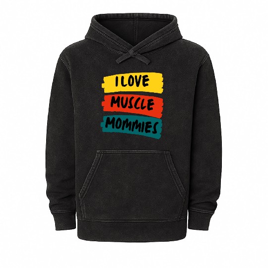 I Love Muscle Mommies Mineral Wash Hoodies
