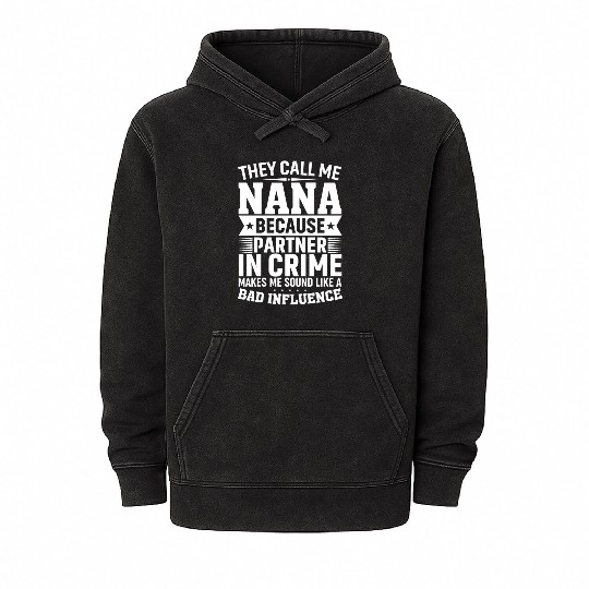 They Call Me Nana Because Partner in Crime Funny Mineral Wash Hoodies