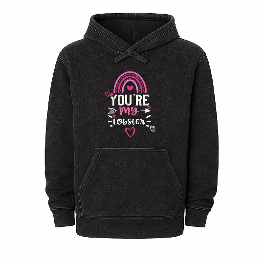 You're my lobster Mineral Wash Hoodies