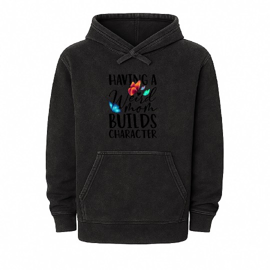 Funny Mom Weird Moms Build Character 2023 Mother's Mineral Wash Hoodies