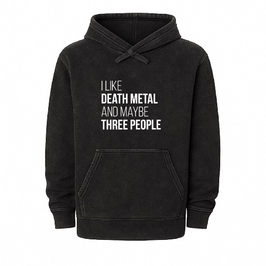 Death Metal Music I Like Death Metal And Maybe Thr Mineral Wash Hoodies