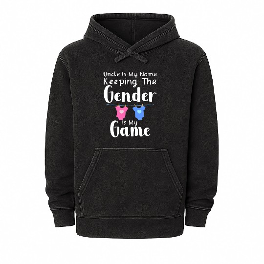 Uncle Is My Name Keeping The Gender Is My Game Mineral Wash Hoodies