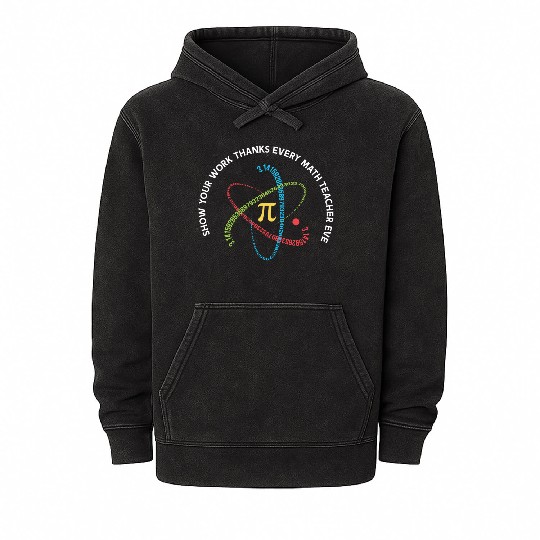 Show Your Work Thanks Every Math Teacher Ever Mineral Wash Hoodies