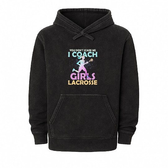You Don't Scare Me I Coach Girls Lacrosse Team Wom Mineral Wash Hoodies