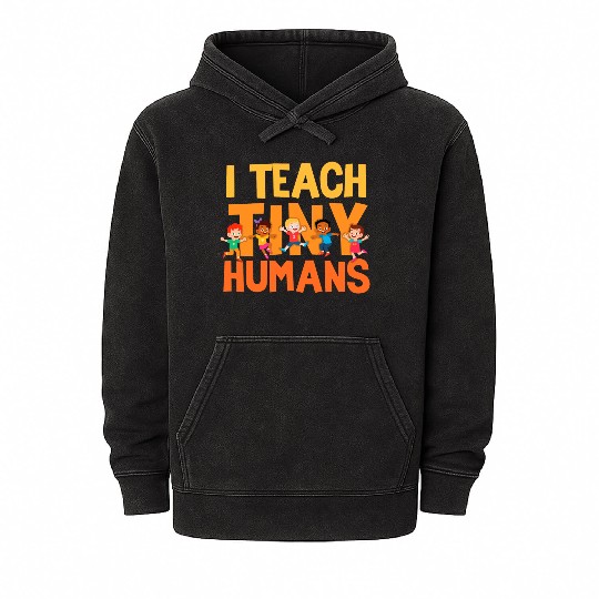 I Teach Tiny Humans Preschool Teacher Mineral Wash Hoodies