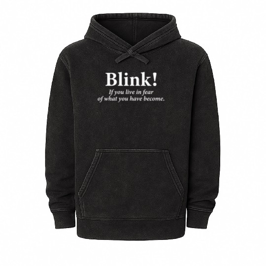 blink! If you live in fear of what you have become Mineral Wash Hoodies