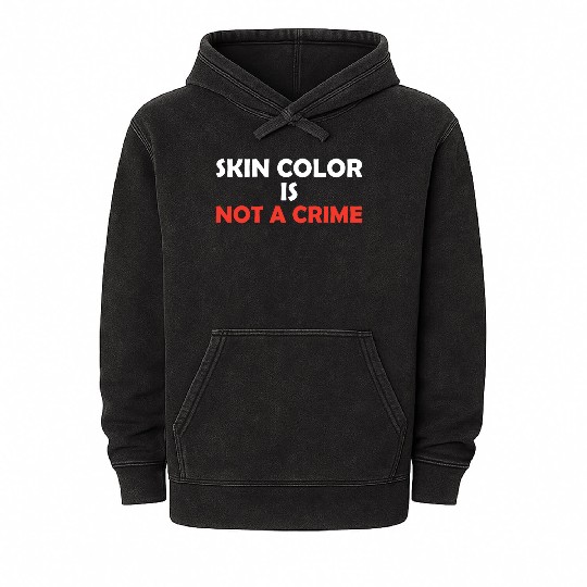 Skin Color Is Not A Crime Mineral Wash Hoodies