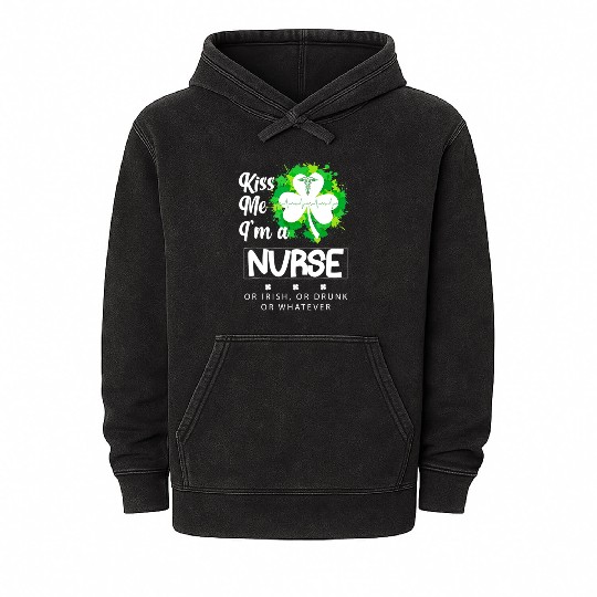 Irish Kiss Me Im A Nurse Or Irish Or Drunk Mineral Wash Hoodies