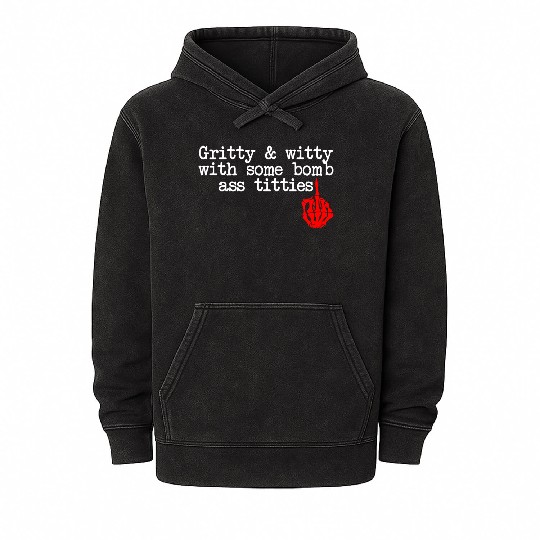 Gritty & Witty With Some Bomb Ass Titties Mineral Wash Hoodies