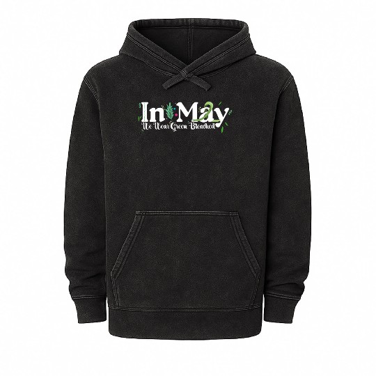 In May We Wear Green Mental Health Awareness Green Mineral Wash Hoodies