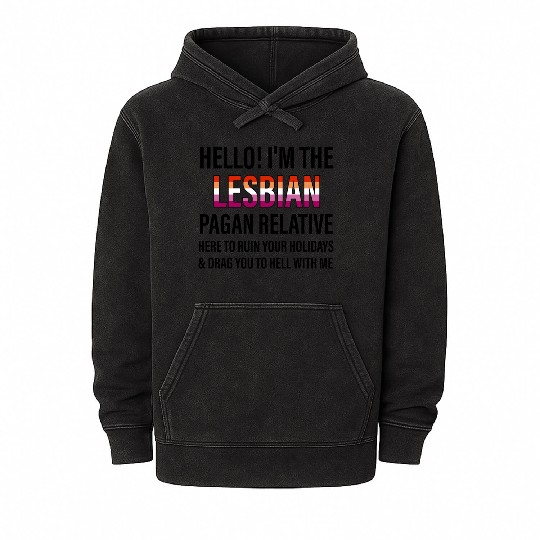 I'M THE LESBIAN PAGAN RELATIVE HERE TO RUIN Mineral Wash Hoodies