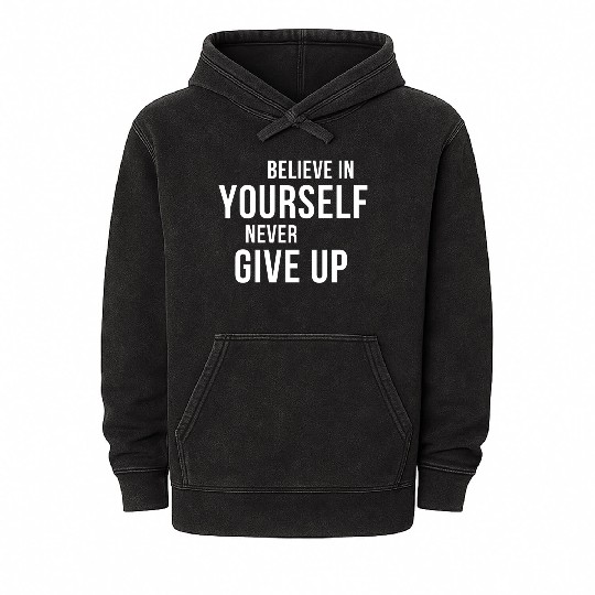 BELIEVE IN YOURSELF NEVER GIVE UP Mineral Wash Hoodies