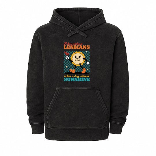 A day without LESBIANS is like a day Mineral Wash Hoodies