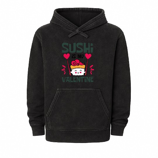 Sushi is my Valentine A Cute and Funny Mineral Wash Hoodies