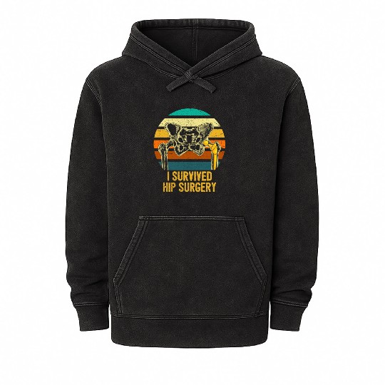 I Survived Hip Surgery Replacement Get Well Soon Mineral Wash Hoodies