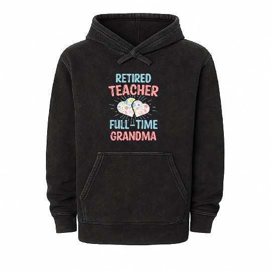 Retired Teacher Full-Time Grandma Teachers Retirem Mineral Wash Hoodies