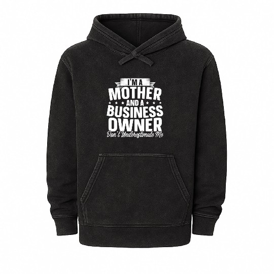 I'M A Mother And A Business Owner Entrepreneur Sup Mineral Wash Hoodies