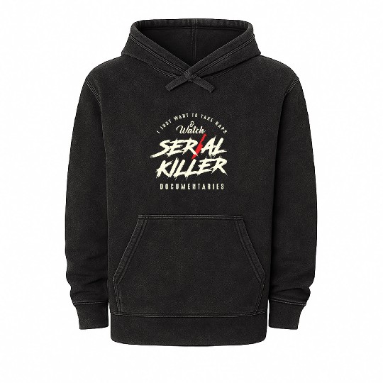 Take Naps And Watch Serial Killer Documentaries Mineral Wash Hoodies