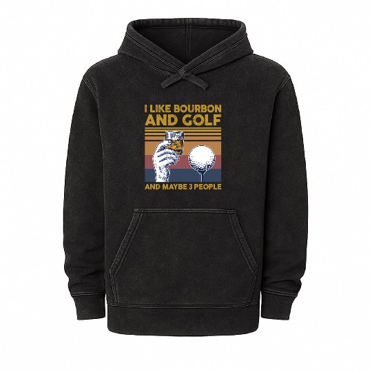 I Like Bourbon And Golf And Maybe 3 People Mineral Wash Hoodies