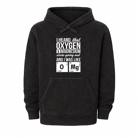 I Heard That Oxygen And Magnesium Were Dating Omg Mineral Wash Hoodies