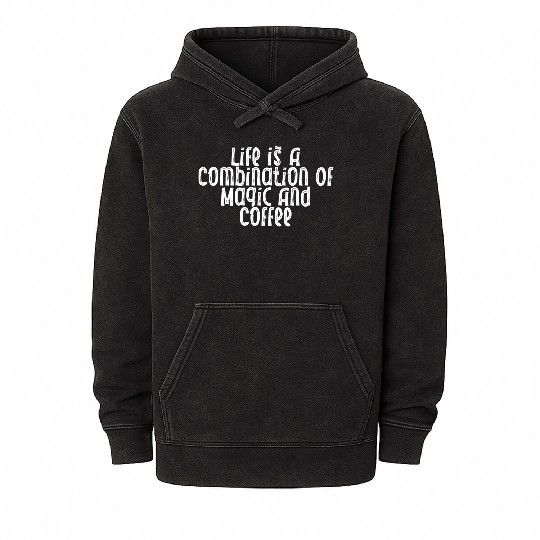 Life Is A Combination Of Magic And Coffee Mineral Wash Hoodies