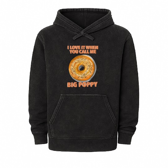 I Love It When You Call Me Big Poppy A Bagel Mineral Wash Hoodies