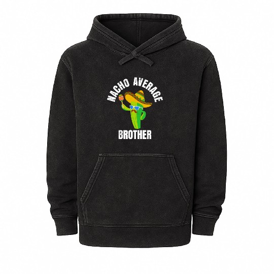 Nacho Average Brother Mexican Nachos Brothers Mineral Wash Hoodies