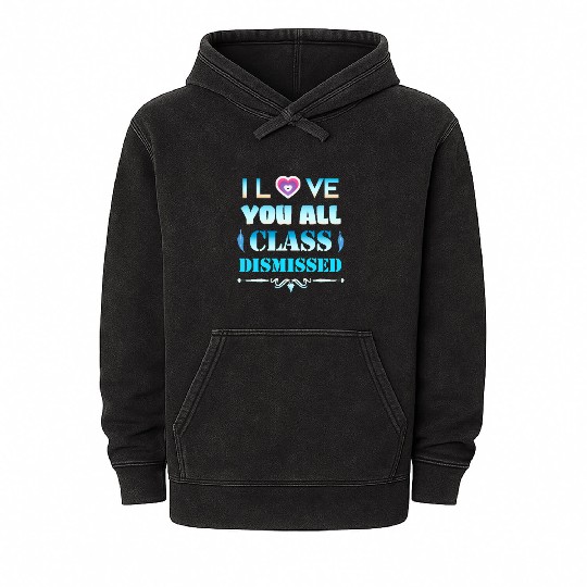 I love you all class dismissed - graduation 2023 Mineral Wash Hoodies