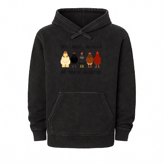 Yes I Really Do Need All These Chickens Farmer Mineral Wash Hoodies