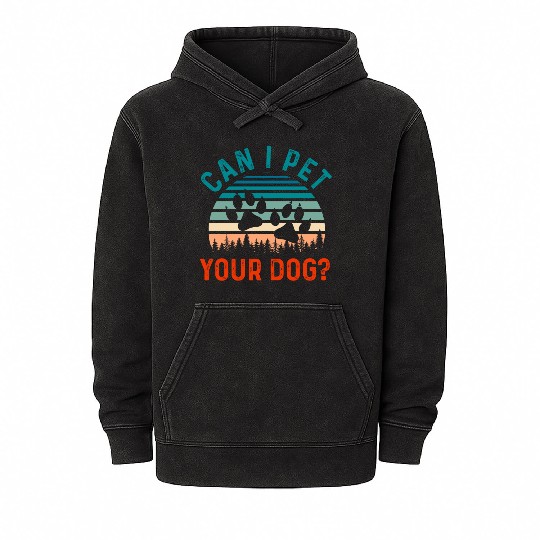 Can I Pet Your Dog Funny Dog Lover Mineral Wash Hoodies