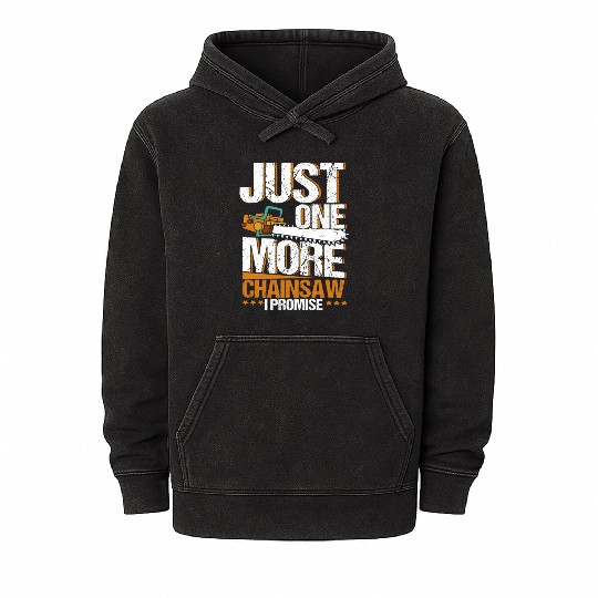Just One More Chainsaw I Promise Lumberjack Mineral Wash Hoodies