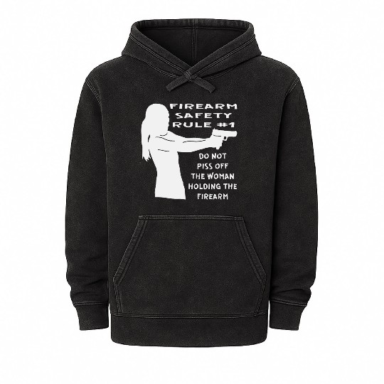 Firearm Safety Rule #1 Don’t Piss Her Off © Mineral Wash Hoodies