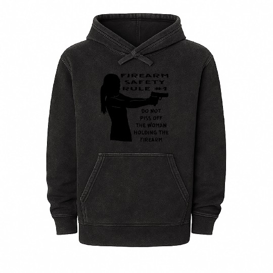 Firearm Safety Rule #1 Don’t Piss Her Off © Mineral Wash Hoodies