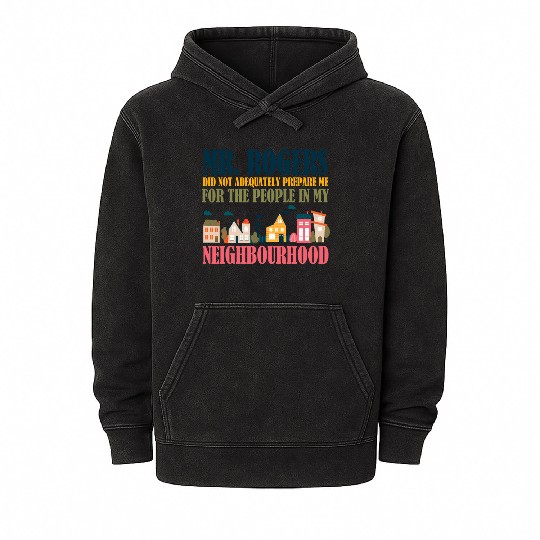 Mr Rogers Didn't Prepare Me In My Neighborhood Mineral Wash Hoodies