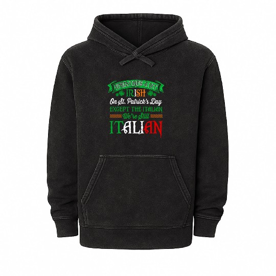 We'Re Still Italian On St Patrick'S Day Irish Mineral Wash Hoodies