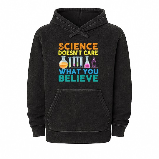 Science Doesn't Care What You Science Teacher Mineral Wash Hoodies