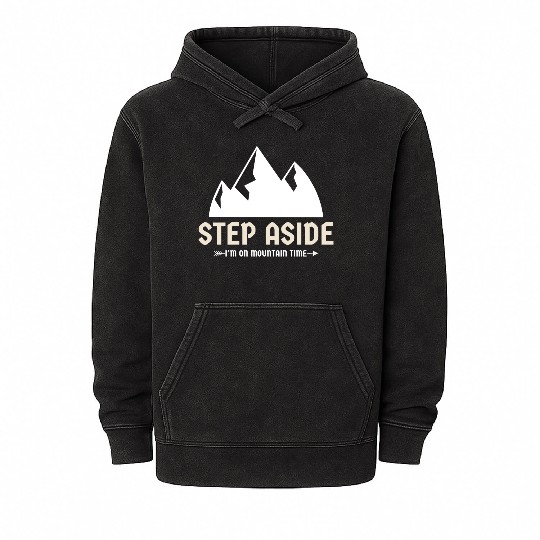 Step aside, I'm on mountain time Mountains hiking Mineral Wash Hoodies