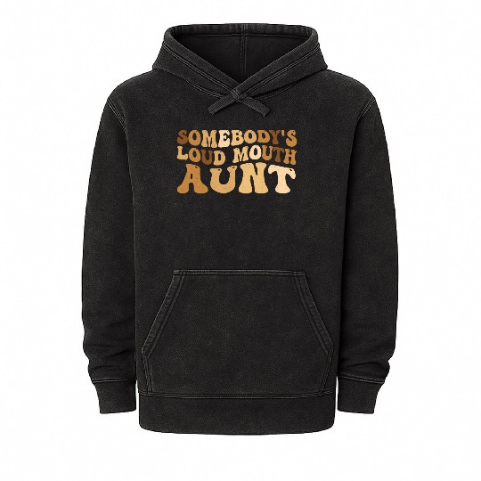 Somebody s Loud Mouth Aunt Mineral Wash Hoodies