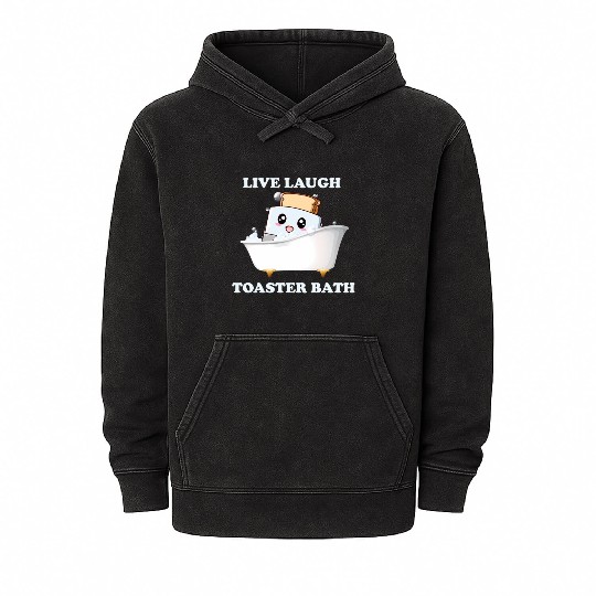 Live Laugh Toaster Bath Saying Mineral Wash Hoodies