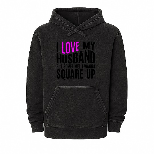I Love My Husband But Sometimes I Wanna Square Up Mineral Wash Hoodies