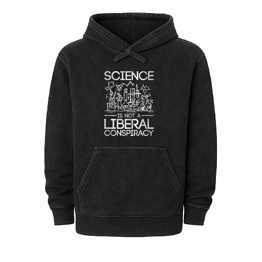 Science Is Not A Liberal Conspiracy Science Mineral Wash Hoodies