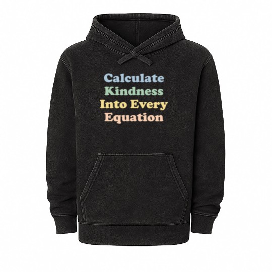 Math Teacher Kindness Calculate Kindness Mineral Wash Hoodies