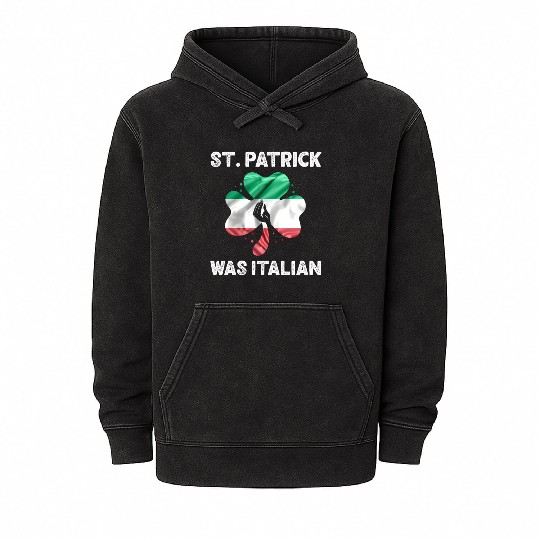 Patrick'S Day Quote St Patrick Was Italian Mineral Wash Hoodies