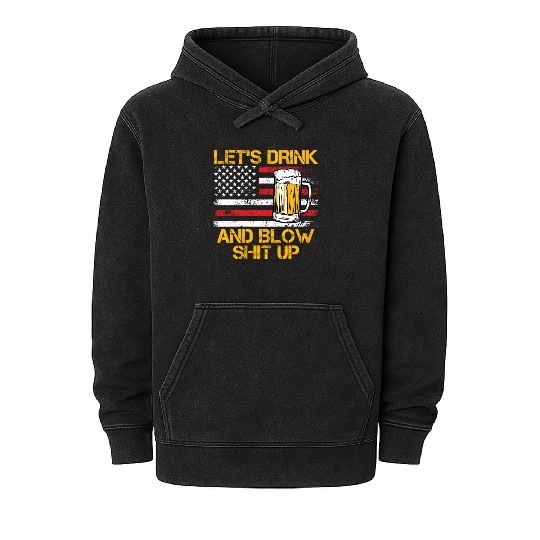 Let us drink and blow shit up drink fan USA Mineral Wash Hoodies