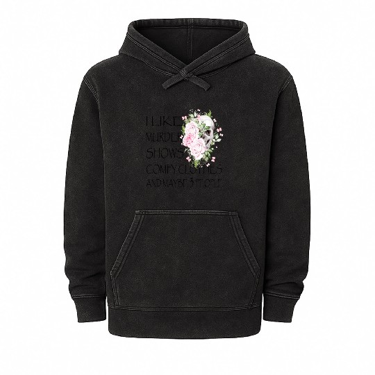 I Like Murder Shows Comfy And Maybe 3 People Mineral Wash Hoodies