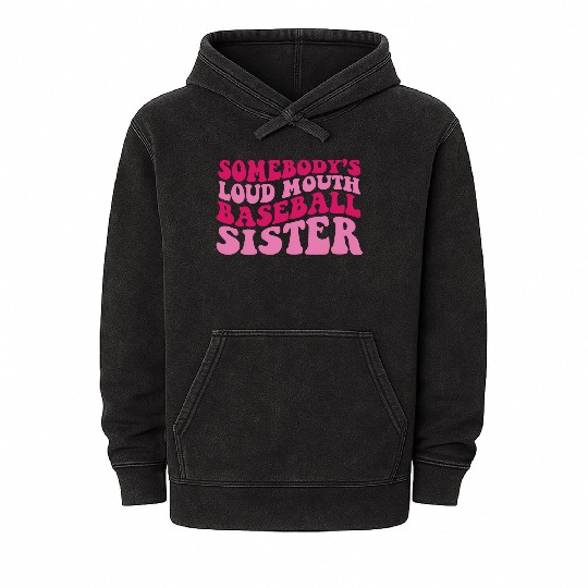 Somebody'S Loud Mouth Baseball Sister Mineral Wash Hoodies